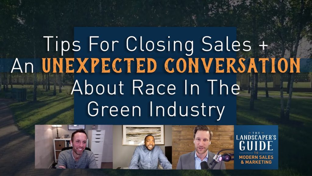 Tips For Closing Sales + An Unexpected Conversation About Race In The Green Industry