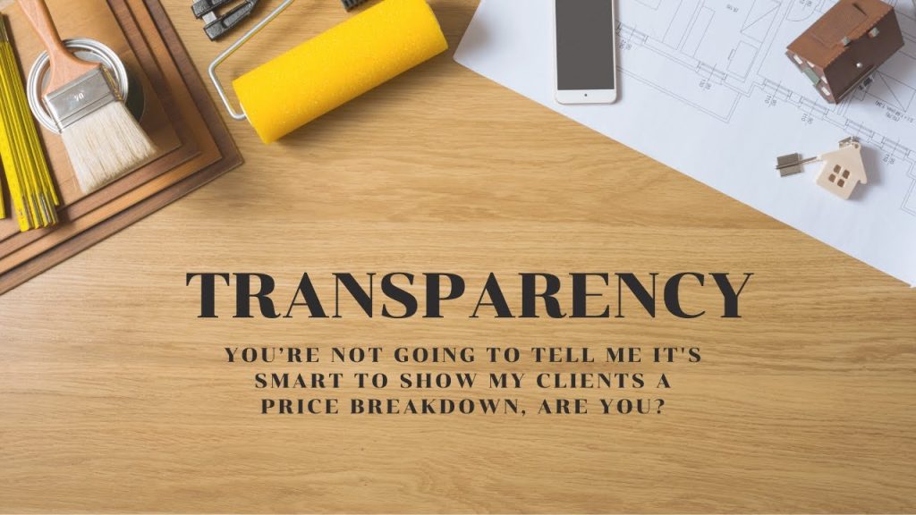 Transparency: You’re not going to tell me it’s smart to show my clients a price breakdown, are you?