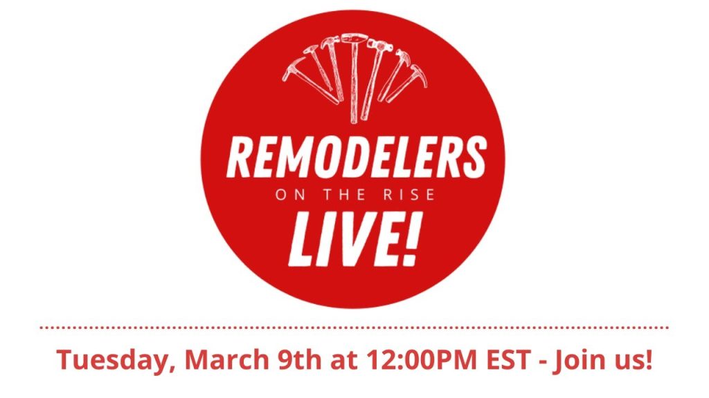 Tuesday, March 9th, 2021 – Remodelers on the Rise Live