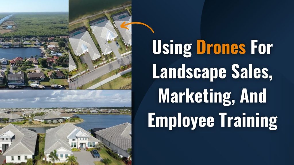 Using Drones For Landscape Sales, Marketing, And Employee Training