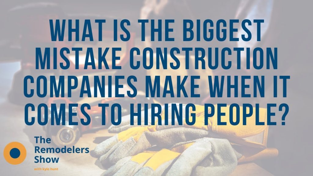 What is the biggest mistake construction companies make when hiring? with Ed Earl (July 22nd, 2020)