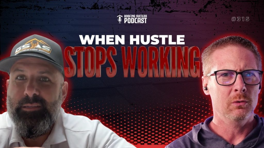 When Hustle Stops Working in Your Roofing Business (And What to Do Next)
