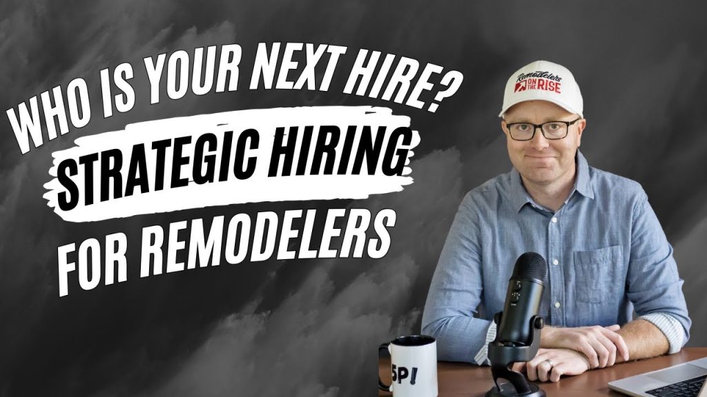 Who Is Your Next Hire? Strategic Team Building for Remodelers