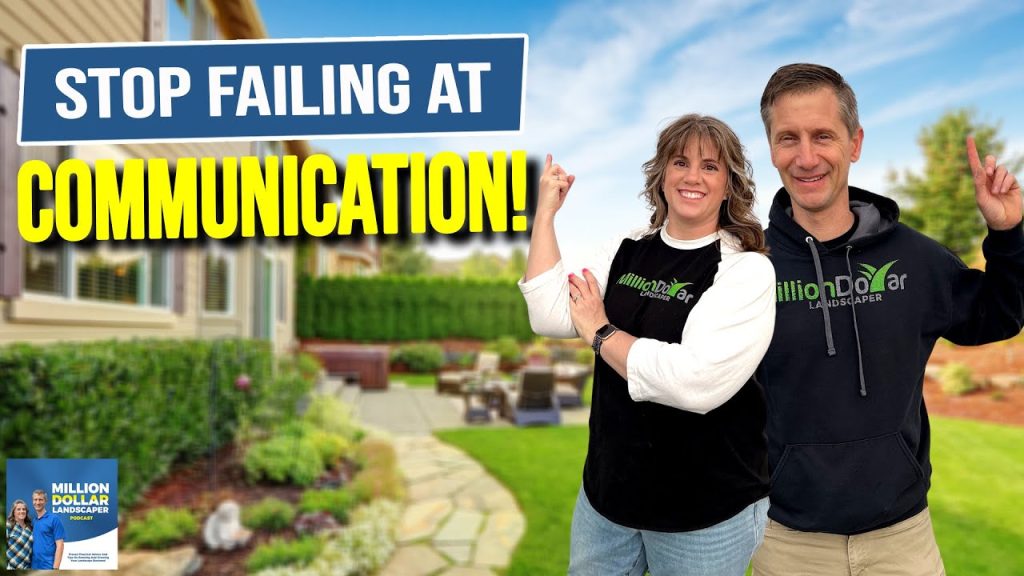Why Landscapers Fail: The Critical Mistake You’re Making with Communication