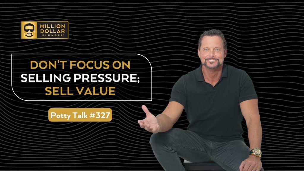 Your Plumbers Should Focus on Value, Not Selling Pressure