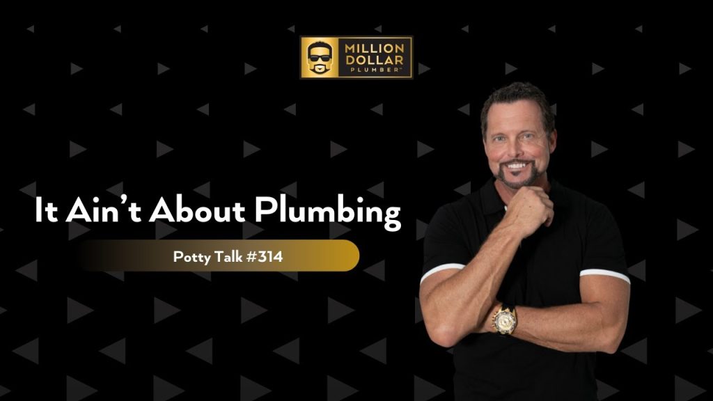 Your Plumbing Business Ain’t About Plumbing