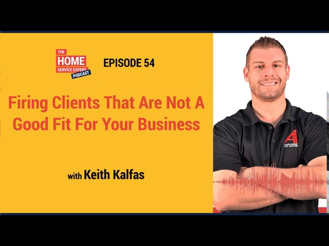 Firing Clients That Are Not A Good Fit For Your Business with Keith Kalfas