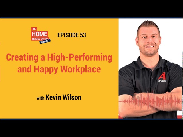 Creating a High Performing and Happy Workplace with Kevin Wilson