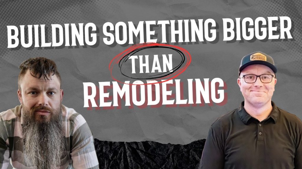 Building Something Bigger Than Remodeling