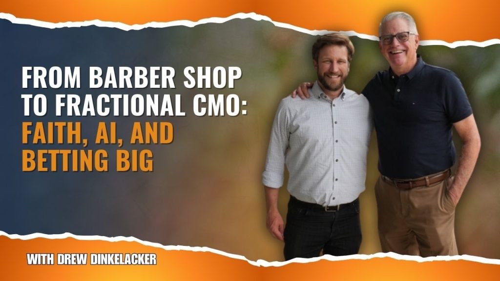 From Barber Shop to Fractional CMO: Faith, AI, and Betting Big with Drew Dinkelacker