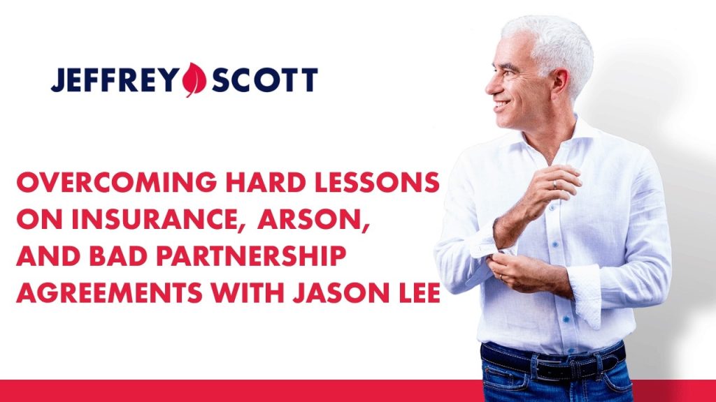 Overcoming Hard Lessons on Insurance, Arson, and Bad Partnership Agreements with Jason Lee
